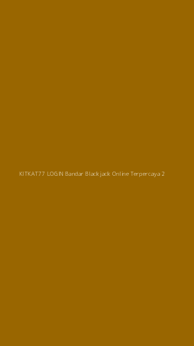 Tampilan Antarmuka Aplikasi Kitkat77 Login Bandar Blackjack Online Terpercaya - 2