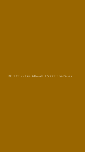 Tampilan Antarmuka Aplikasi Kk Slot 77 Link Alternatif Sbobet Terbaru - 2