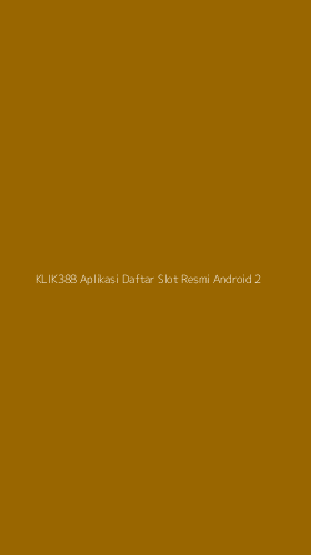 Tampilan Antarmuka Aplikasi Klik388 Aplikasi Daftar Slot Resmi Android - 2