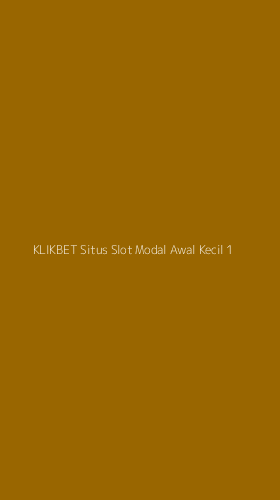 Tampilan Antarmuka Aplikasi Klikbet Situs Slot Modal Awal Kecil - 1