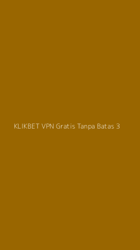 Tampilan Antarmuka Aplikasi Klikbet Vpn Gratis Tanpa Batas - 3