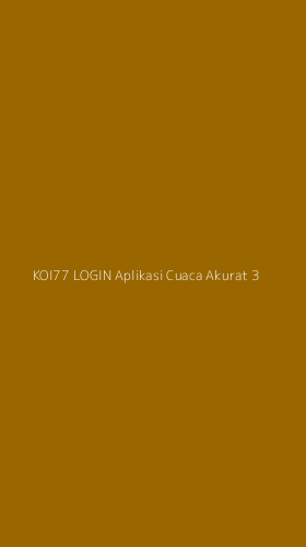 Tampilan Antarmuka Aplikasi Koi77 Login Aplikasi Cuaca Akurat - 3