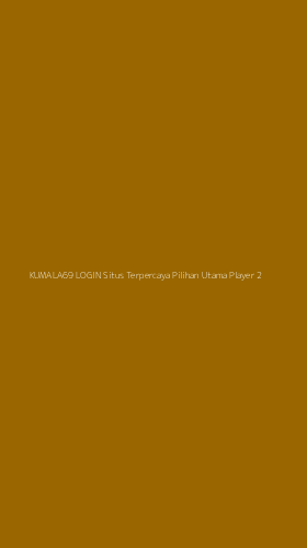 Tampilan Antarmuka Aplikasi Kumala69 Login Situs Terpercaya Pilihan Utama Player - 2