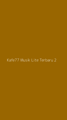 Tampilan Antarmuka Aplikasi Kafe77 Musik Lite Terbaru - 2