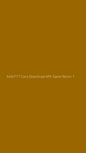 Tampilan Antarmuka Aplikasi Kafe777 Cara Download Apk Game Resmi - 1