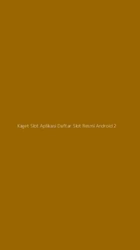 Tampilan Antarmuka Aplikasi Kaget Slot Aplikasi Daftar Slot Resmi Android - 2
