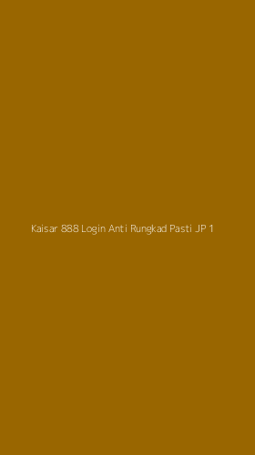 Tampilan Antarmuka Aplikasi Kaisar 888 Login Anti Rungkad Pasti Jp - 1