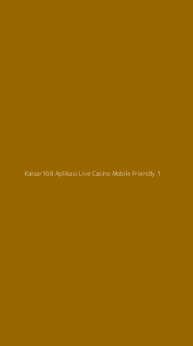 Tampilan Antarmuka Aplikasi Kaisar168 Aplikasi Live Casino Mobile Friendly - 1