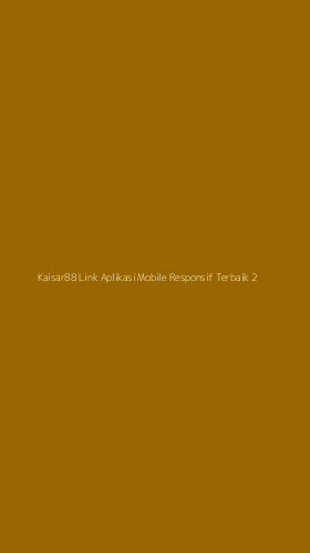 Tampilan Antarmuka Aplikasi Kaisar88 Link Aplikasi Mobile Responsif Terbaik - 2