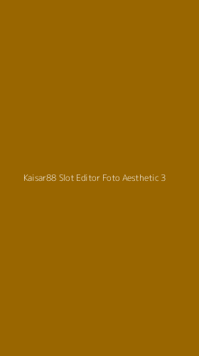 Tampilan Antarmuka Aplikasi Kaisar88 Slot Editor Foto Aesthetic - 3