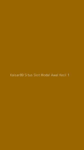 Tampilan Antarmuka Aplikasi Kaisar89 Situs Slot Modal Awal Kecil - 1