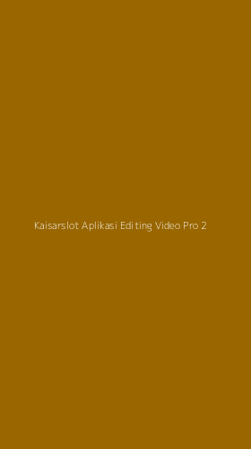 Tampilan Antarmuka Aplikasi Kaisarslot Aplikasi Editing Video Pro - 2