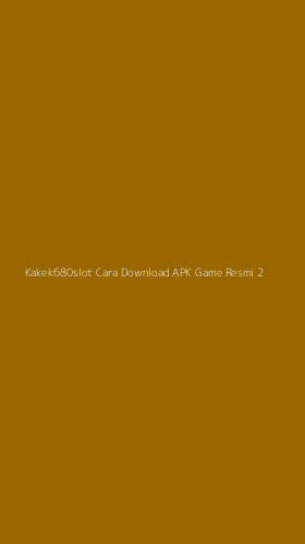 Tampilan Antarmuka Aplikasi Kakek680slot Cara Download Apk Game Resmi - 2