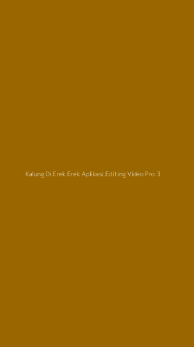 Tampilan Antarmuka Aplikasi Kalung Di Erek Erek Aplikasi Editing Video Pro - 3