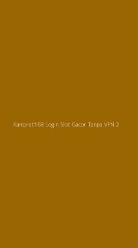 Tampilan Antarmuka Aplikasi Kampret168 Login Slot Gacor Tanpa Vpn - 2