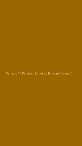 Tampilan Antarmuka Aplikasi Kampus77 Panduan Lengkap Bermain Aman - 2