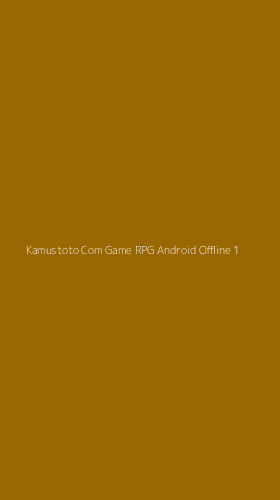 Tampilan Antarmuka Aplikasi Kamustoto Com Game Rpg Android Offline - 1