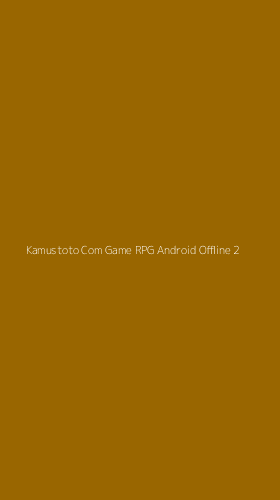 Tampilan Antarmuka Aplikasi Kamustoto Com Game Rpg Android Offline - 2