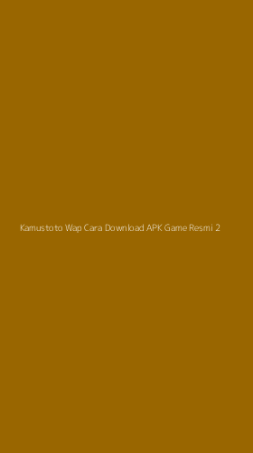 Tampilan Antarmuka Aplikasi Kamustoto Wap Cara Download Apk Game Resmi - 2