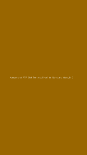 Tampilan Antarmuka Aplikasi Kangenslot Rtp Slot Tertinggi Hari Ini Gampang Maxwin - 2