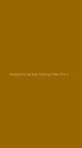 Tampilan Antarmuka Aplikasi Kangtoto2 Aplikasi Editing Video Pro - 1