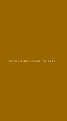 Tampilan Antarmuka Aplikasi Kapital Slot Situs Slot Modal Awal Kecil - 2