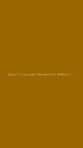 Tampilan Antarmuka Aplikasi Karya777 Link Login Alternatif Anti Nawala - 2