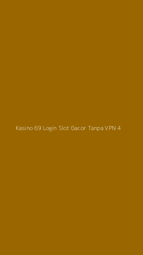 Tampilan Antarmuka Aplikasi Kasino 69 Login Slot Gacor Tanpa Vpn - 4
