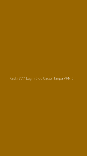 Tampilan Antarmuka Aplikasi Kastil777 Login Slot Gacor Tanpa Vpn - 3