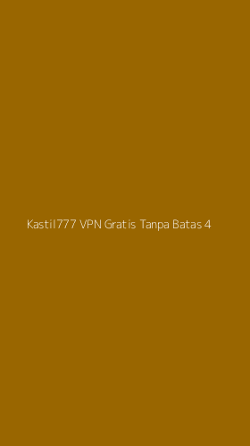 Tampilan Antarmuka Aplikasi Kastil777 Vpn Gratis Tanpa Batas - 4