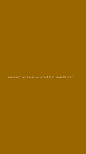 Tampilan Antarmuka Aplikasi Katakwin Slot Cara Download Apk Game Resmi - 1