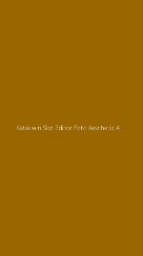 Tampilan Antarmuka Aplikasi Katakwin Slot Editor Foto Aesthetic - 4