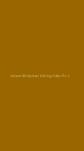 Tampilan Antarmuka Aplikasi Katana 89 Aplikasi Editing Video Pro - 1