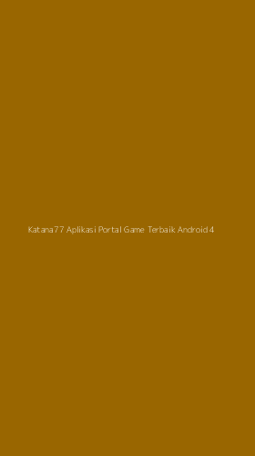 Tampilan Antarmuka Aplikasi Katana77 Aplikasi Portal Game Terbaik Android - 4