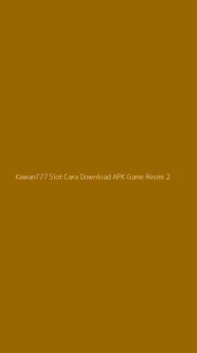 Tampilan Antarmuka Aplikasi Kawan777 Slot Cara Download Apk Game Resmi - 2