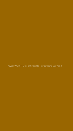 Tampilan Antarmuka Aplikasi Kayabet99 Rtp Slot Tertinggi Hari Ini Gampang Maxwin - 2