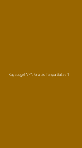 Tampilan Antarmuka Aplikasi Kayatogel Vpn Gratis Tanpa Batas - 1