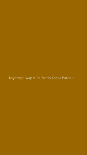 Tampilan Antarmuka Aplikasi Kayatogel Wap Vpn Gratis Tanpa Batas - 1