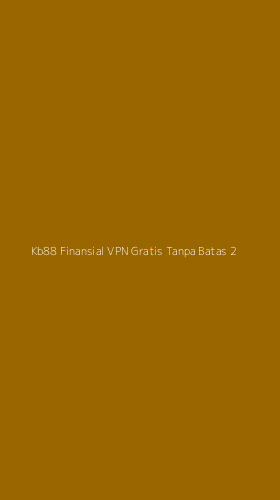Tampilan Antarmuka Aplikasi Kb88 Finansial Vpn Gratis Tanpa Batas - 2