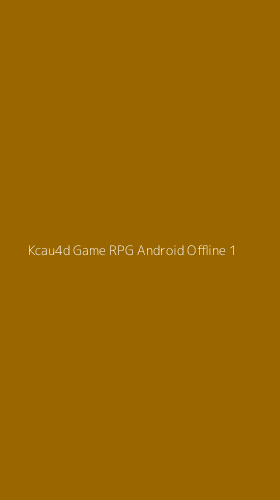 Tampilan Antarmuka Aplikasi Kcau4d Game Rpg Android Offline - 1