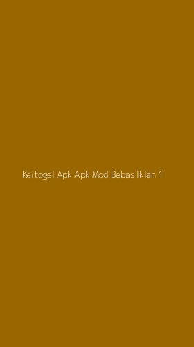 Tampilan Antarmuka Aplikasi Keitogel Apk Apk Mod Bebas Iklan - 1
