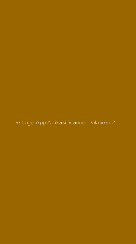 Tampilan Antarmuka Aplikasi Keitogel App Aplikasi Scanner Dokumen - 2