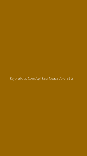 Tampilan Antarmuka Aplikasi Kejoratoto Com Aplikasi Cuaca Akurat - 2