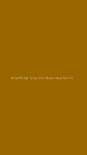 Tampilan Antarmuka Aplikasi Kelas99 Apk Situs Slot Modal Awal Kecil - 4