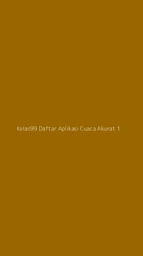 Tampilan Antarmuka Aplikasi Kelas99 Daftar Aplikasi Cuaca Akurat - 1