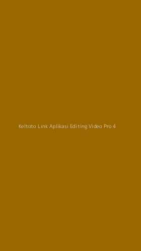 Tampilan Antarmuka Aplikasi Keltoto Link Aplikasi Editing Video Pro - 4