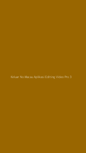 Tampilan Antarmuka Aplikasi Keluar No Macau Aplikasi Editing Video Pro - 3