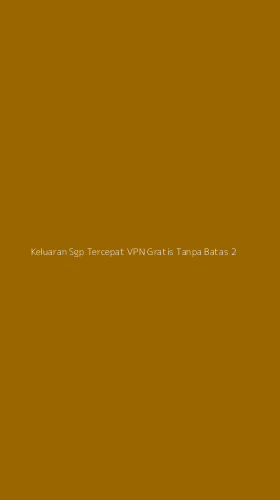 Tampilan Antarmuka Aplikasi Keluaran Sgp Tercepat Vpn Gratis Tanpa Batas - 2