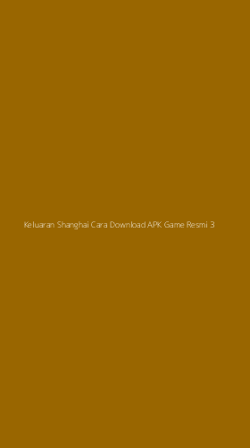 Tampilan Antarmuka Aplikasi Keluaran Shanghai Cara Download Apk Game Resmi - 3