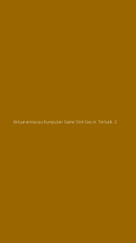 Tampilan Antarmuka Aplikasi Keluaranmacau Kumpulan Game Slot Gacor Terbaik - 2